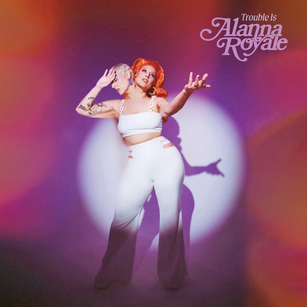 Alanna Royale – Trouble Is