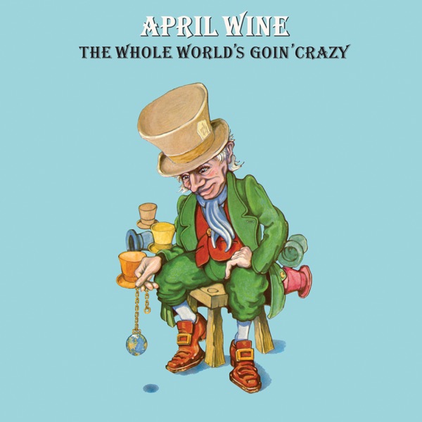 April Wine – The Whole World's Goin' Crazy