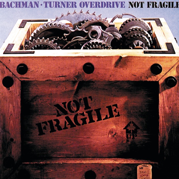 Bachman-Turner Overdrive – Not Fragile