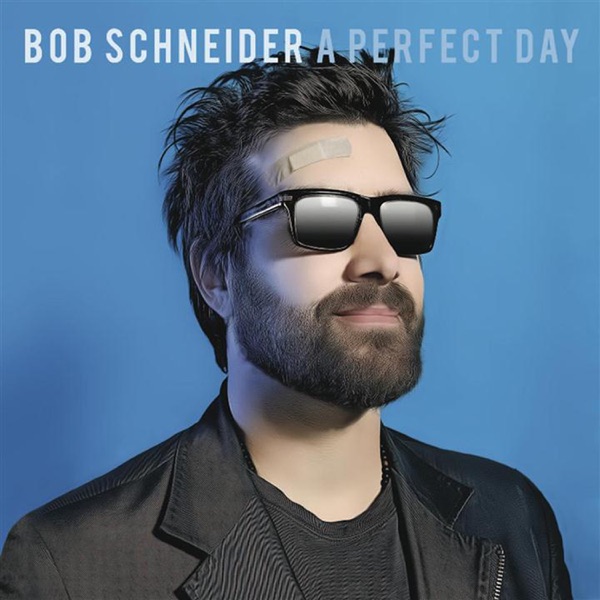 Bob Schneider – A Perfect Day