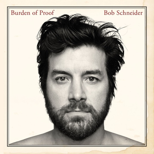 Bob Schneider – Burden Of Proof