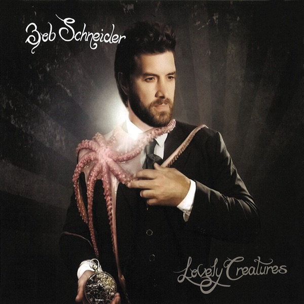 Bob Schneider – Lovely Creatures