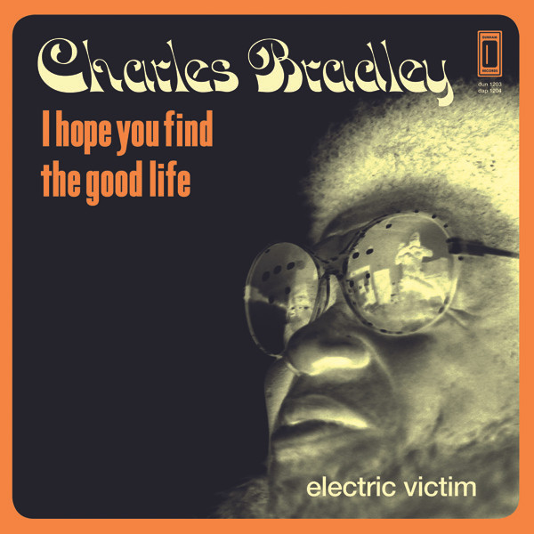 Charles Bradley – I Hope You Find The Good Life / Electric Victim