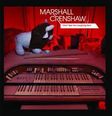 Marshall Crenshaw – I Don't See You Laughing Now