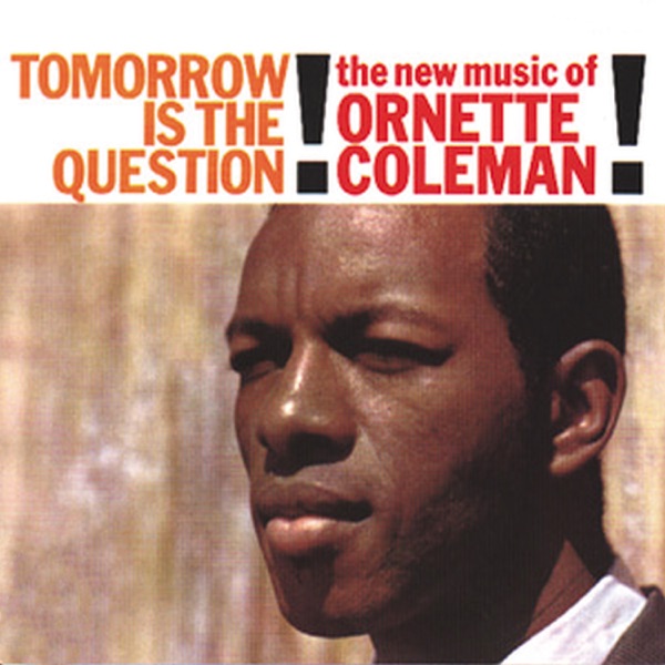 Ornette Coleman – Tomorrow Is The Question!
