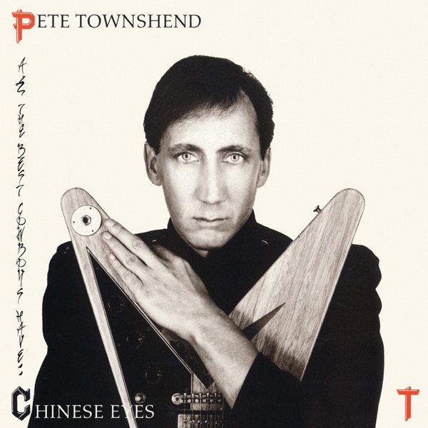 Pete Townshend – All The Best Cowboys Have Chinese Eyes