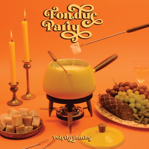 Polyrhythmics – Fondue Party