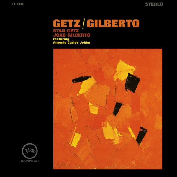 Stan Getz / JoÃ£o Gilberto Featuring Antonio Carlos Jobim – Getz / Gilberto