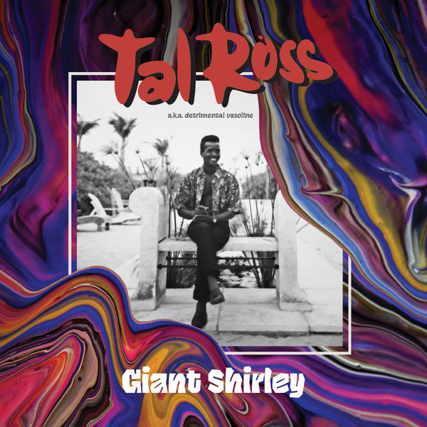 Tawl Ross A.K.A. Detrimental Vasoline – Giant Shirley