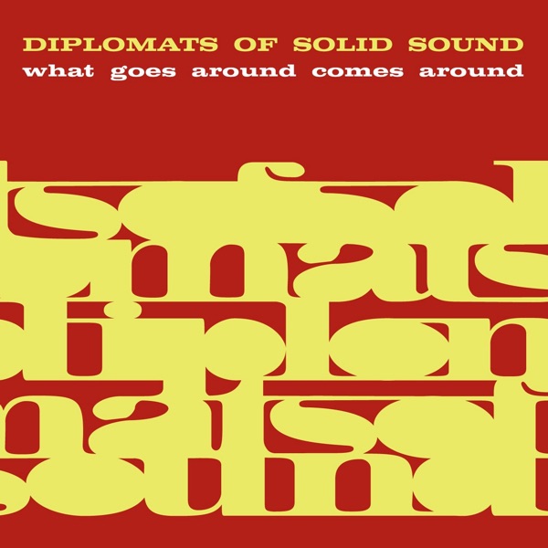 The Diplomats Of Solid Sound – What Goes Around Comes Around