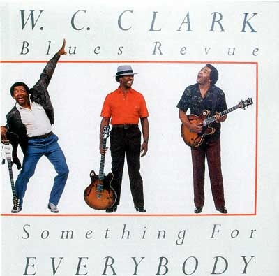 W. C. Clark Blues Revue – Something For Everybody